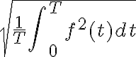 $\sqrt{\frac1T \int\nolimits_0^T f^2(t)dt}$